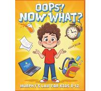 Oops! Now What? Murphy’s Law for Kids 8-12: The Junior Leader’s Guide to Resilience and Turning Disasters into Victories