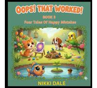 Oops! That Worked Book 3: Four Tales of Happy Mistakes