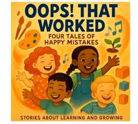 Oops! That Worked!: Four Tales of Happy Mistakes