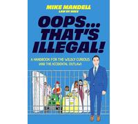 Oops…That’s Illegal!: A Handbook for the Wildly Curious (and the Accidental Outlaw)