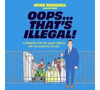 Oops...That's Illegal!: A Handbook for the Wildly Curious (and the Accidental Outlaw)
