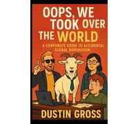 Oops, We Took Over the World: A Corporate Guide to Accidental Global Domination