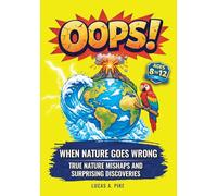 OOPS! When Nature Goes Wrong: True Nature Stories, Fascinating Facts, Nature Inspired Inventions, and Amazing Discoveries for Curious Kids Ages 8-12