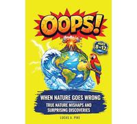 OOPS! When Nature Goes Wrong: True Nature Stories, Fascinating Facts, Nature Inspired Inventions, and Amazing Discoveries for Curious Kids Ages 8-12