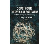 Oops! Your Nerves Are Screwed!: A 61-Day Journey of a GBS recovery