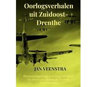 Oorlogsverhalen uit Zuidoost-Drenthe: Herinneringen aan een regio in verzet en overleven tijdens de Tweede Wereldoorlog