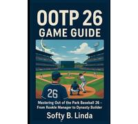 Ootp 26 game guide: Mastering Out of the Park Baseball 26 - From Rookie Manager to Dynasty Builder