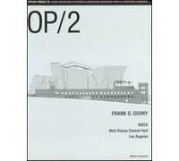 OP/Opera Progetto (2005). Vol. 2: Frank O. Gehry. WDCH Walt Disney Concert Hall, Los Angeles