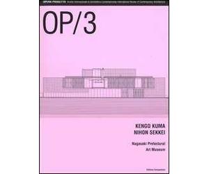 OP/Opera Progetto (2005). Vol. 3: Kengo Kuma, Nihon Sikkei. Nagasaki Prefectural Art Museum