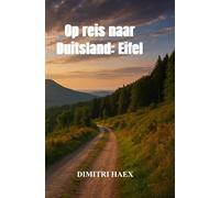 Op reis naar Duitsland: Eifel: Een waargebeurd avontuur door natuur en cultuur