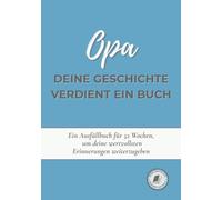Opa, deine Geschichte verdient ein Buch: Ein Erinnerungsbuch zum Ausfüllen in 52 Wochen, um dein Leben zu erzählen, Erinnerungen zu bewahren und deine Geschichte mit deiner Familie zu teilen
