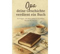 Opa, deine Geschichte verdient ein Buch: Ein geführtes 52-Wochen-Tagebuch, um dein Leben zu erzählen, Erinnerungen zu bewahren und deine Geschichte ... zu Weihnachten oder für besondere Anlässe