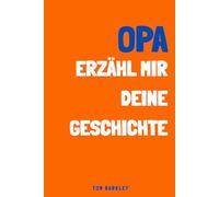 Opa, erzähl mir deine Geschichte: Ein Erinnerungs- und Andenkenjournal für meine Opa