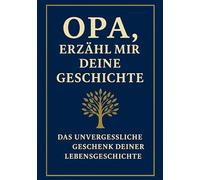 Opa, erzähl mir deine Geschichte: Ein Erinnerungsbuch, das Generationen verbindet: Das persönliche Erinnerungsalbum für Großväter - zum Ausfüllen, Verschenken und Weitergeben der Lebensgeschichte