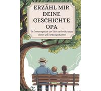 Opa, erzähl mir deine geschichte: Ein Erinnerungsbuch zum Teilen von Erfahrungen, Werten und Familiengeschichten
