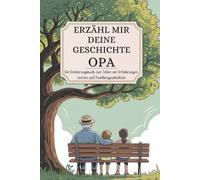 Opa, erzähl mir deine geschichte: Ein Erinnerungsbuch zum Teilen von Erfahrungen, Werten und Familiengeschichten
