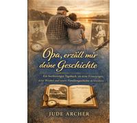 Opa, erzähl mir deine Geschichte: Ein hochwertiges Tagebuch, um deine Erinnerungen, deine Weisheit und unsere Familiengeschichte zu bewahren