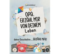 Opa, erzähl mir von deinem Leben, deine Geschichte - erzähl mal!: Mehr als 180 Fragen zum Erinnern, Reflektieren und um ein Vermächtnis zu bewahren.