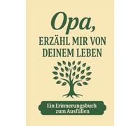 Opa, erzähl mir von deinem Leben - Ein Erinnerungsbuch, das Generationen verbindet: Das persönliche Erinnerungsalbum für Großväter - zum Ausfüllen, ... zum Geburtstag, Vatertag oder zu Weihnachten