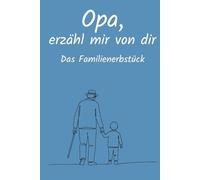 Opa, erzähl mir von dir: Ausfüllbuch zum Festhalten von Erinnerungen, Geschichten & Lebensweisheiten | Persönliches Geschenk für Opa zu Geburtstag & zu besonderen Anlässen