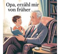 Opa, erzähl mir von früher: Ein besonderes Erinnerungsbuch zum Ausfüllen - für Geschichten, Erfahrungen und Lebensweisheiten vom besten Opa der Welt