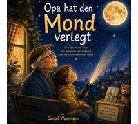 Opa hat den Mond verlegt: Eine Geschichte über das Vergessen, das Erinnern und die Liebe, die immer bleibt