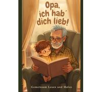 Opa, ich hab´ dich lieb!: Gemeinsam Lesen und Malen