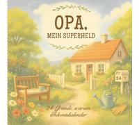 Opa, mein Superheld - 24 Gründe, warum Adventskalender: Ein persönliches Adventsbuch für Opa - 24 liebevolle Gründe voller Erinnerungen, Dankbarkeit & Herz