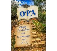 Opa: Meine Geschichten und Erinnerungen von A-Z