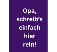 Opa, schreib’s einfach hier rein!: Großdruck-Notizbuch für den Alltag - mit Platz für alles, was Opa wissen muss. Praktisches Geschenk für Opa: Damit ... und Passwörter sicher notiert sind.