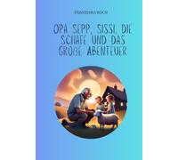 Opa Sepp, Sissi, die Schafe und das große Abenteuer