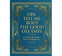 Opa Tell Me 'Bout the Good Ole Days: A Family Keepsake Book of Memories
