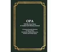 OPA Tell Me Your Story: A Guided Life Memory Journal: A Premium Keepsake Heirloom for Opa to Share His History, Childhood Memories, Wisdom, and Family Legacy