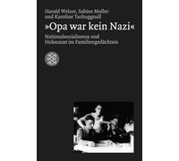 »Opa war kein Nazi«: Nationalsozialismus und Holocaust im Familiengedächtnis