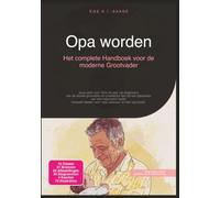 Opa worden: Het complete Handboek voor de moderne Grootvader