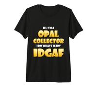 Opal Collector IDGAF Rock Hound Australia Black Opal Mining Maglietta Premium
