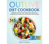 The Outlive Diet Cookbook: 365 Days of Quick & Easy Wholesome Recipes for a Healthier and Longer Life | 28-Day Meal Plan Included