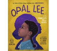OPAL LEE E IL SIGNIFICATO DELLA LIBERTA'. LA VERA STORIA DELLA NONNA DEL JUNETEE
