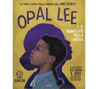 OPAL LEE E IL SIGNIFICATO DELLA LIBERTA'. LA VERA STORIA DELLA NONNA DEL JUNETEE