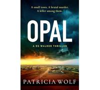 Opal: The jaw dropping and unputdownable thriller by Patricia Wolf