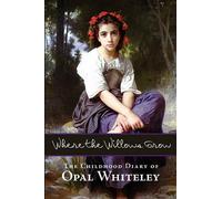 Opal Whiteley Where the Willows Grow (Tascabile)