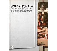 Opalka 1965/1-? Carpaccio/Opalka. Il tempo della pittura. Ediz. illustrata