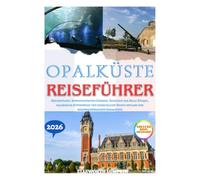 OPALKÜSTE REISEFÜHRER 2026: Kreidefelsen, windgepeitschte Strände, Badeorte der Belle Époque, malerische Küstenwege und gemächliche Reisen entlang der nordfranzösischen Kanalküste