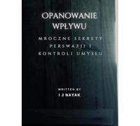 Opanowanie wp¿ywu: mroczne sekrety perswazji i kontroli umys¿u
