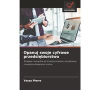 Opanuj swoje cyfrowe przedsi¿biorstwo: Strategie i narz¿dzia do strukturyzowania, zarz¿dzania i rozwijania dzia¿alno¿ci online