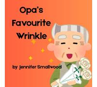 Opa's Favourite Wrinkle: A picture book ode to Opa