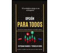 Opción para Todos: Cómo invertir en opciones financieras con claridad, estrategia y confianza.