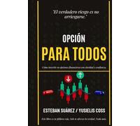 Opción para Todos: Cómo invertir en opciones financieras con claridad, estrategia y confianza.