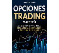 Opciones Trading Maestría: La guía definitiva para estrategias rentables y gestión de riesgos