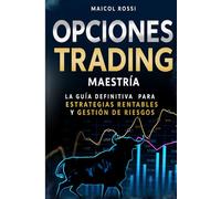 Opciones Trading Maestría: La guía definitiva para estrategias rentables y gestión de riesgos